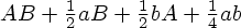 [AB + (1/2) aB + (1/2) bA + (1/4) ab]